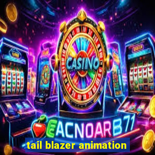 tail blazer animation